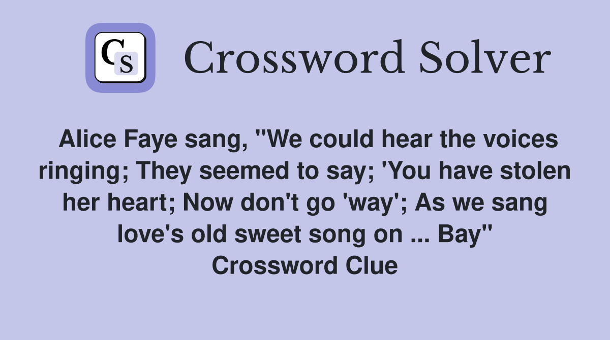 Alice Faye sang, "We could hear the voices ringing; They seemed to say